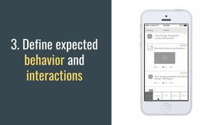 3. Define expected
behavior and
interactions
 