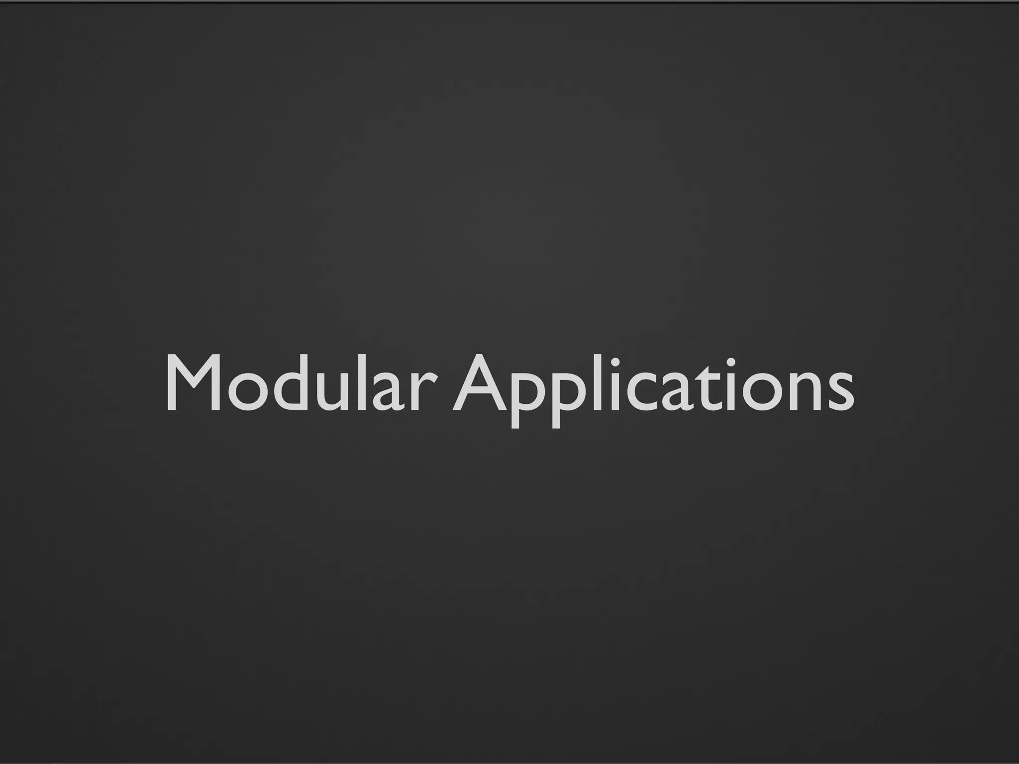 Modular Applications
 