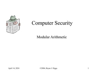 April 14, 2024 ©2004, Bryan J. Higgs 1
Computer Security
Modular Arithmetic
 