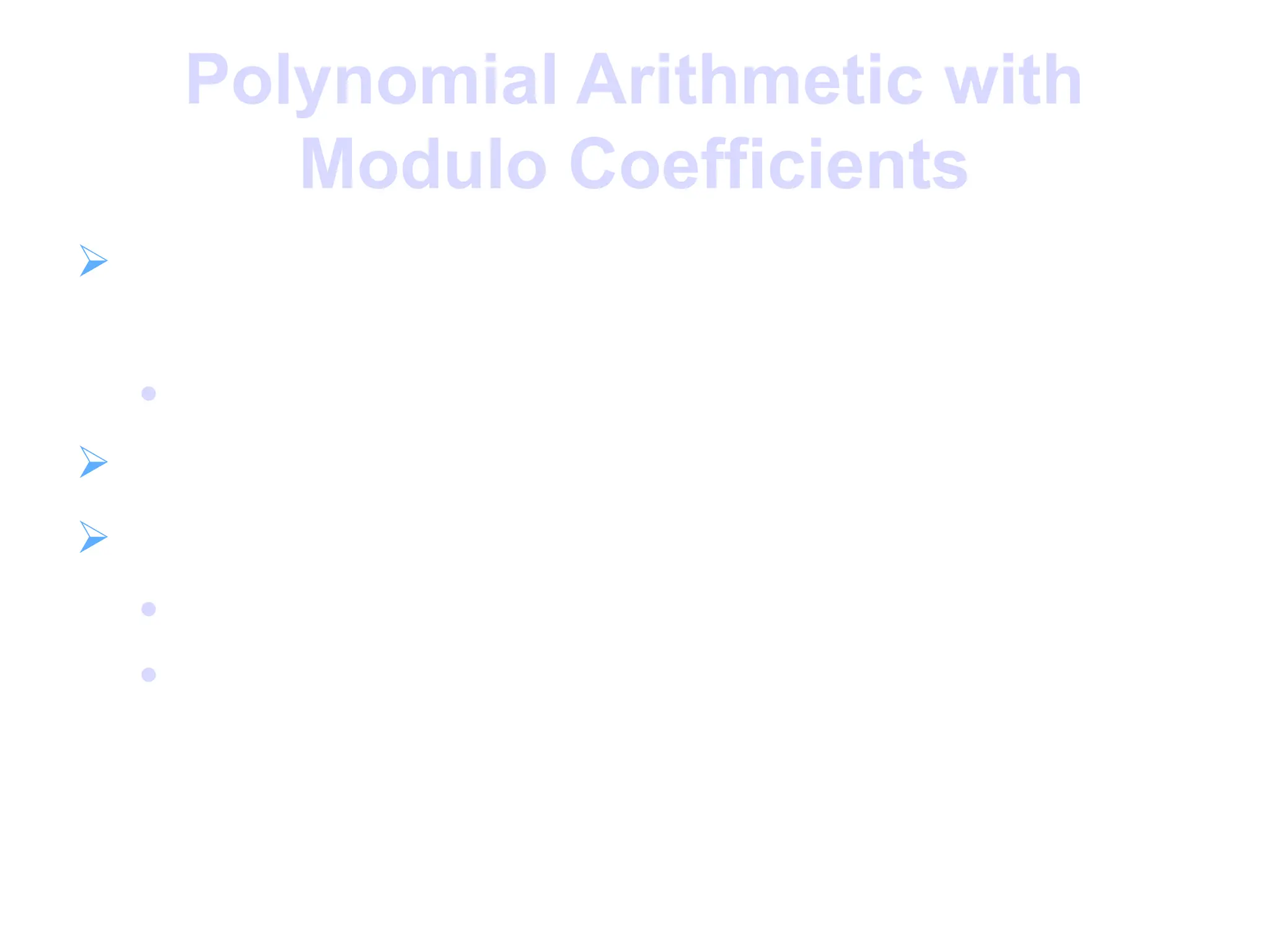 Polynomial Arithmetic with
Modulo Coefficients
 when computing value of each coefficient
do calculation modulo some value

forms a polynomial ring
 could be modulo any prime
 but we are most interested in mod 2

ie all coefficients are 0 or 1

eg. let f(x) = x3
+ x2
and g(x) = x2
+ x + 1
f(x) + g(x) = x3
+ x + 1
f(x) x g(x) = x5
+ x2
 