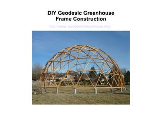 DIY Geodesic Greenhouse
   Frame Construction
http://www.GeodesicGreenhouse.org/
 