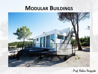 MODULAR BUILDINGS
- Prof. Rohan Dasgupta
 