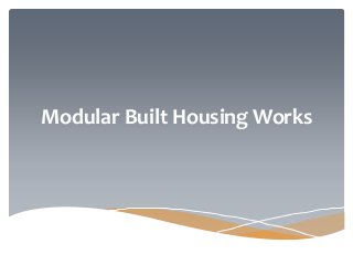 Modular Built Housing Works 
 