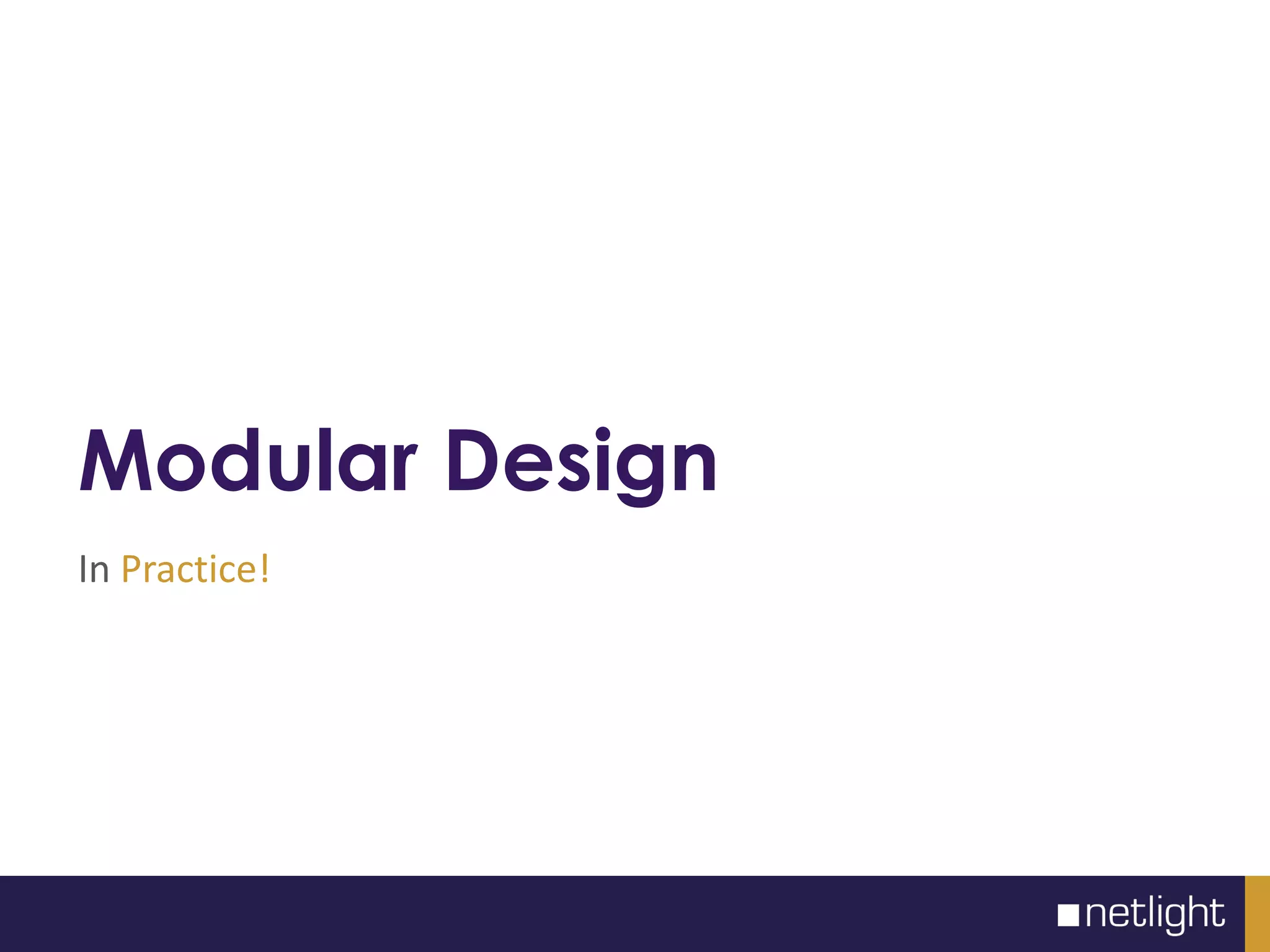 Modular Design
In Practice!
 