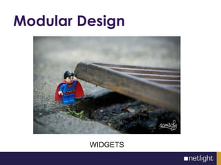 Modular Design
WIDGETS
 