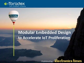 Published by:
Modular Embedded Design
to Accelerate IoT Proliferation
 