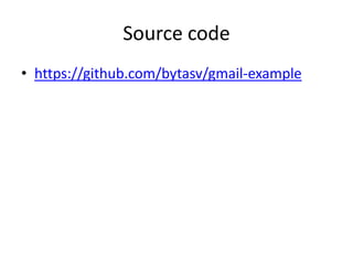 Source code
• https://github.com/bytasv/gmail-example
 