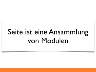 Seite ist eine Ansammlung
       von Modulen
 