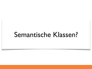 Semantische Klassen?
 
