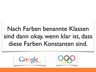 Nach Farben benannte Klassen
sind dann okay, wenn klar ist, dass
  diese Farben Konstanten sind.
 
