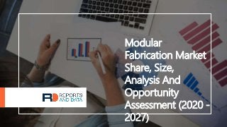 Modular
Fabrication Market
Share, Size,
Analysis And
Opportunity
Assessment (2020 -
2027)
 