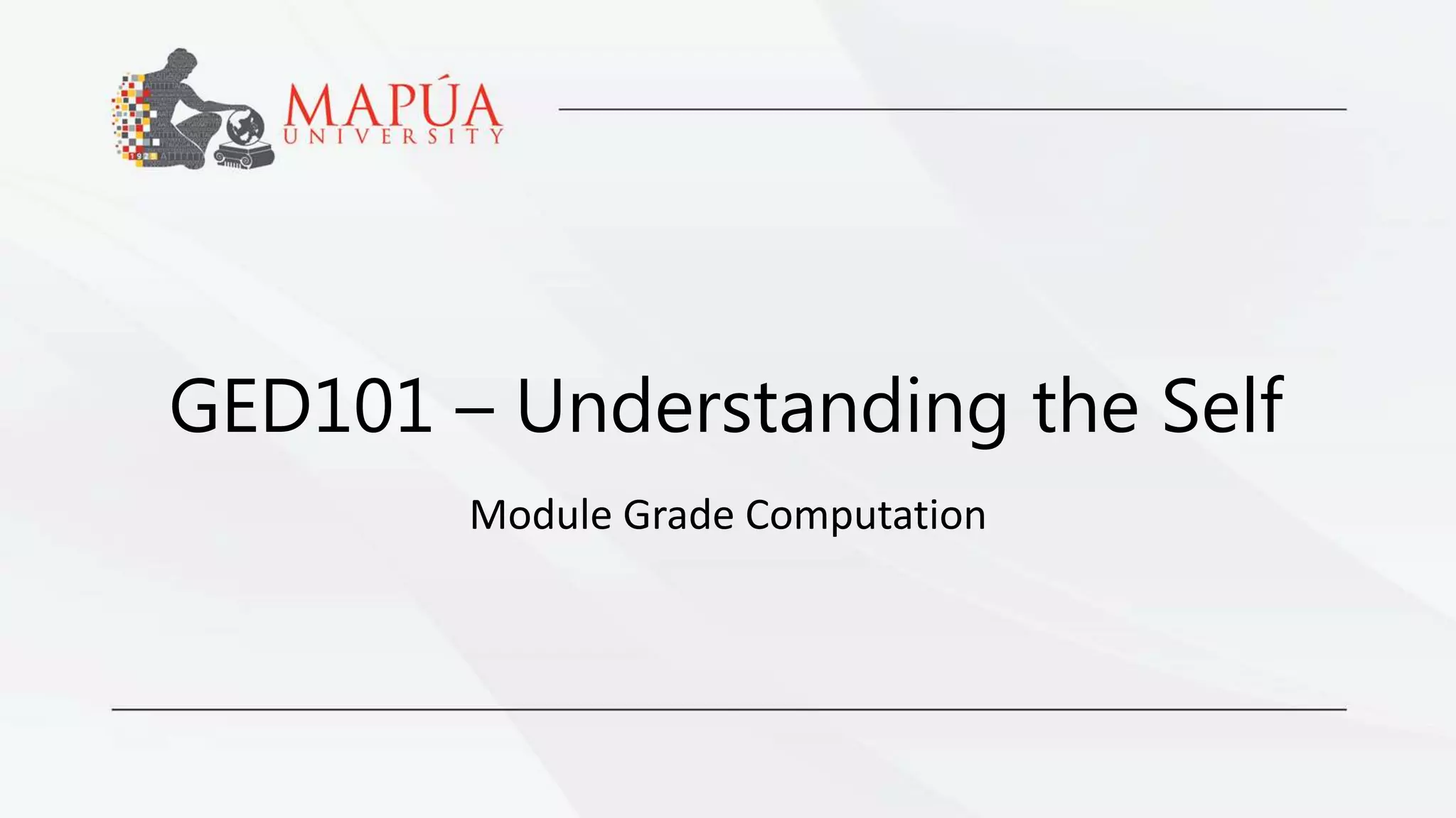 GED101 – Understanding the Self
Module Grade Computation
 