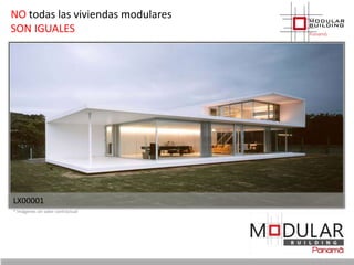 NO todas las viviendas modulares 
SON IGUALES 
LX00001 
* Imágenes sin valor contractual 
 