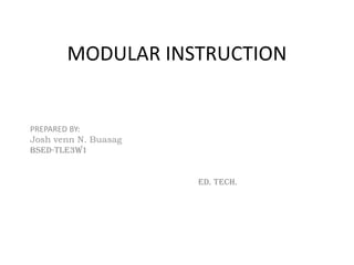MODULAR INSTRUCTION


PREPARED BY:
Josh venn N. Buasag
bsed-tle3w1


                      ed. Tech.
 