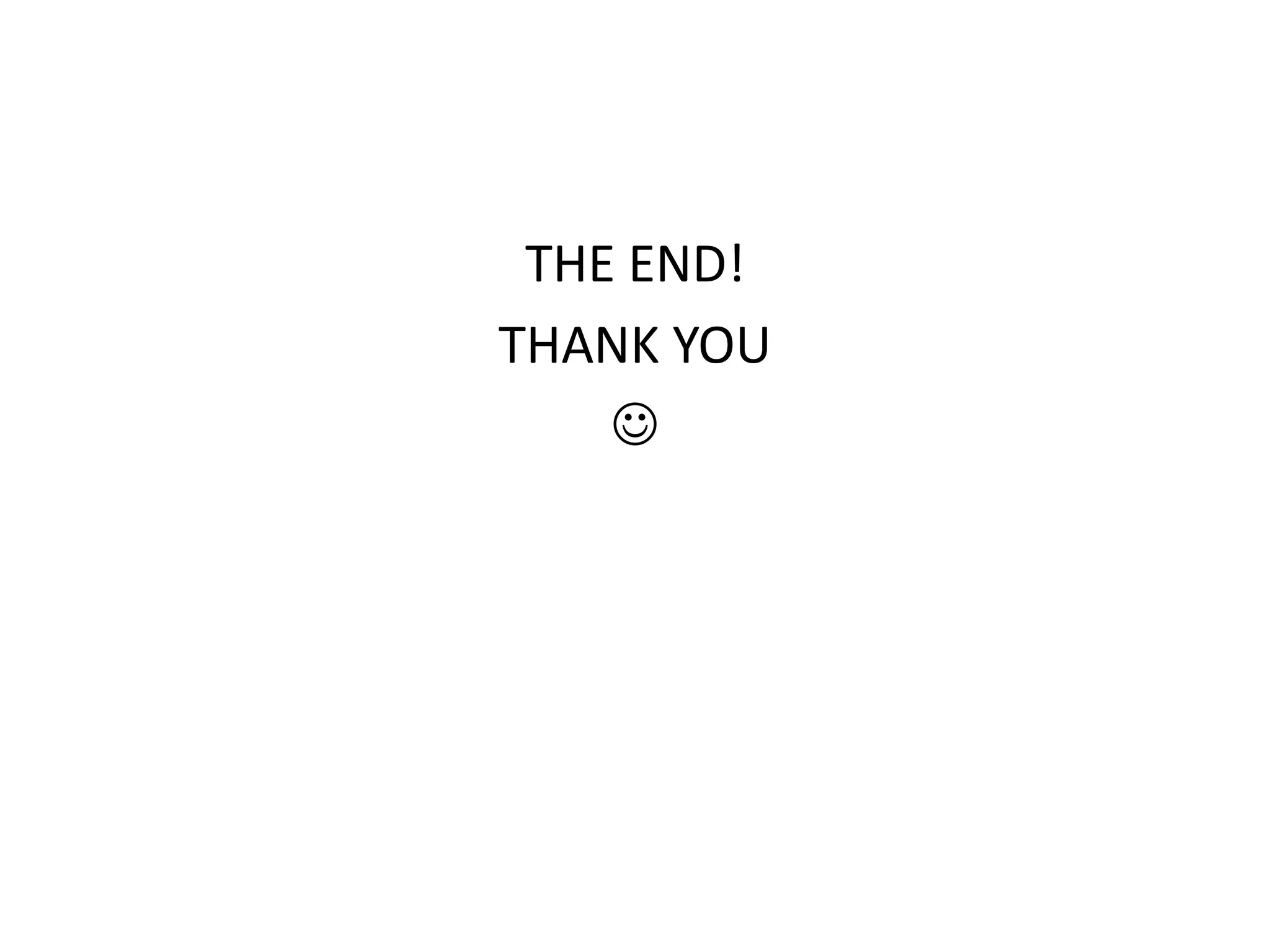 THE END!
THANK YOU
    
 