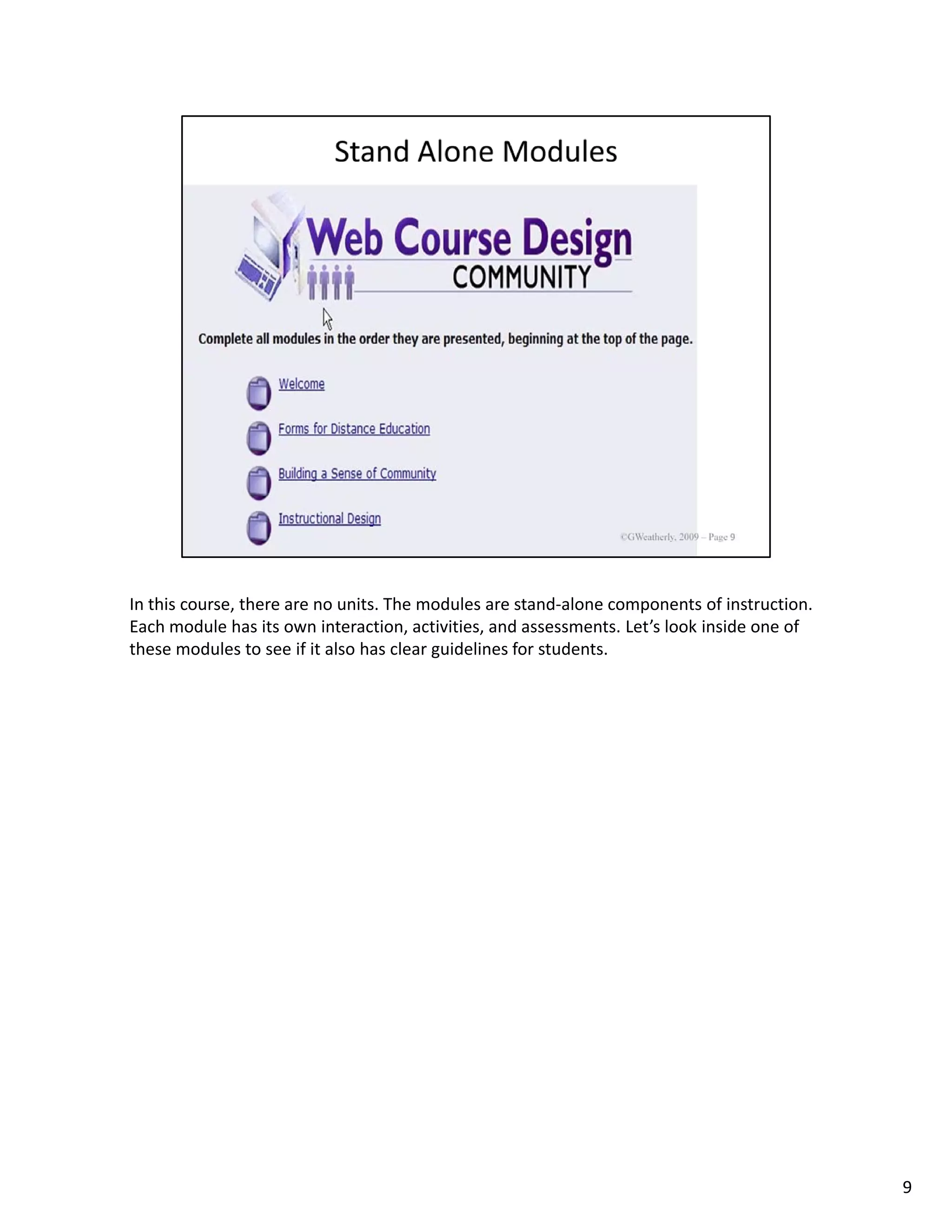 In this course, there are no units. The modules are stand‐alone components of instruction. 
Each module has its own interaction, activities, and assessments. Let’s look inside one of 
these modules to see if it also has clear guidelines for students.




                                                                                              9
 