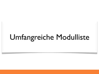 Umfangreiche Modulliste
 