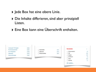 ‣ Jede Box hat eine obere Linie.
‣ Die Inhalte differieren, sind aber prinzipiell
  Listen.
‣ Eine Box kann eine Überschrift enthalten.
 
