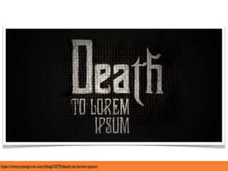 http://www.mangrove.com/blog/1079/death-to-lorem-ipsum
 