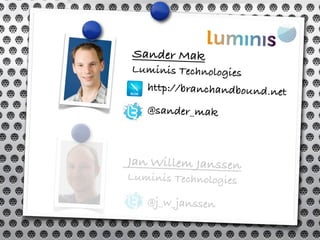 Jan Willem Janssen
Luminis Technologies
@j_w_janssen
Sander Mak
Luminis Technologies
@sander_mak
http://branchandbound.net
 