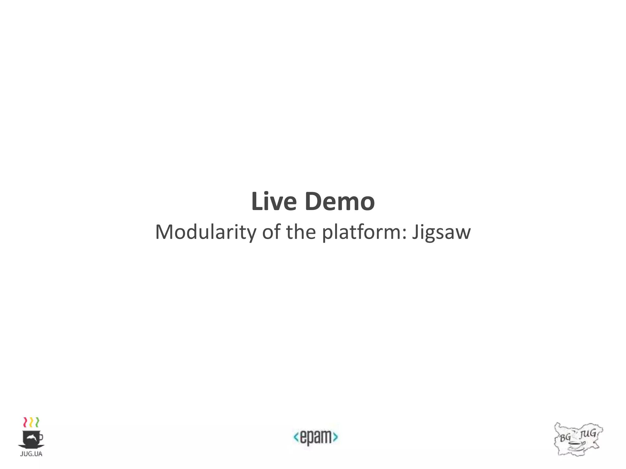 Live Demo
Modularity of the platform: Jigsaw
 
