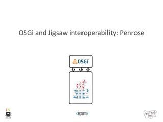 OSGi and Jigsaw interoperability: Penrose
 