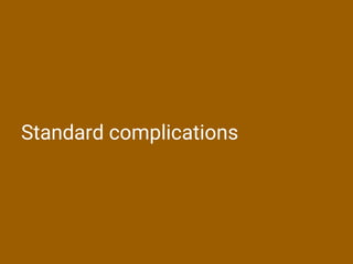 Standard complications
 