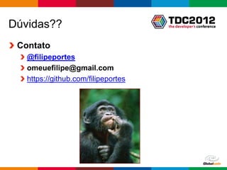 Dúvidas??
 Contato
   @filipeportes
   omeuefilipe@gmail.com
   https://github.com/filipeportes




                                     Globalcode – Open4education
 
