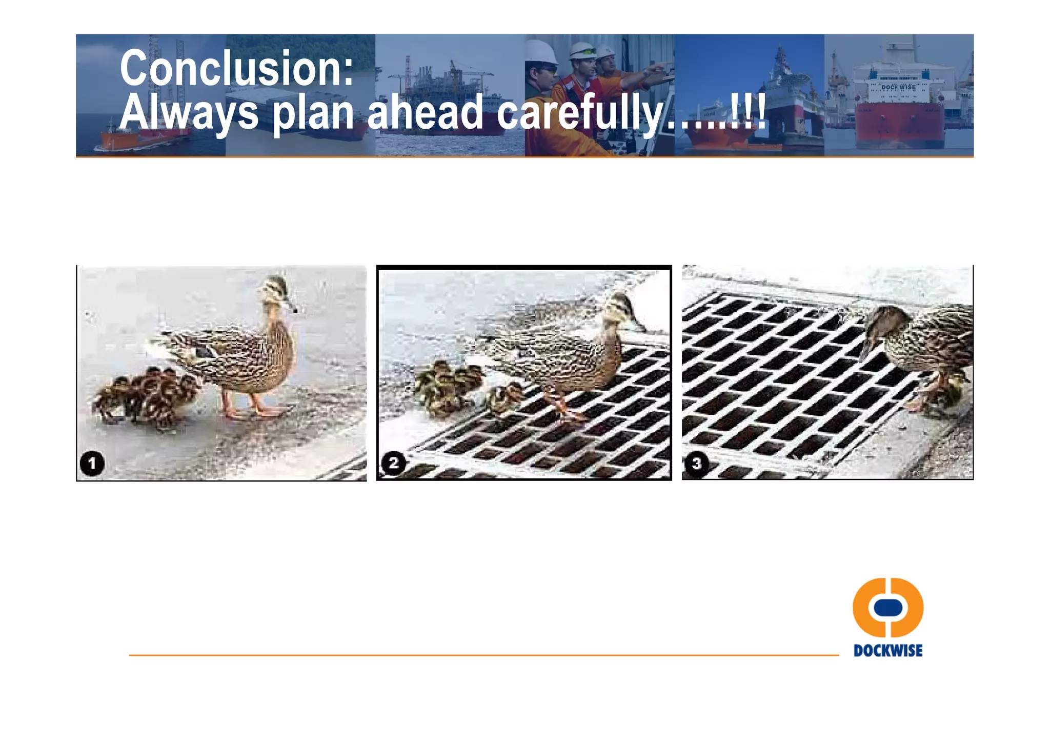 Conclusion:
Always plan ahead carefully…..!!!
 