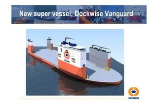 New super vessel; Dockwise Vanguard
 