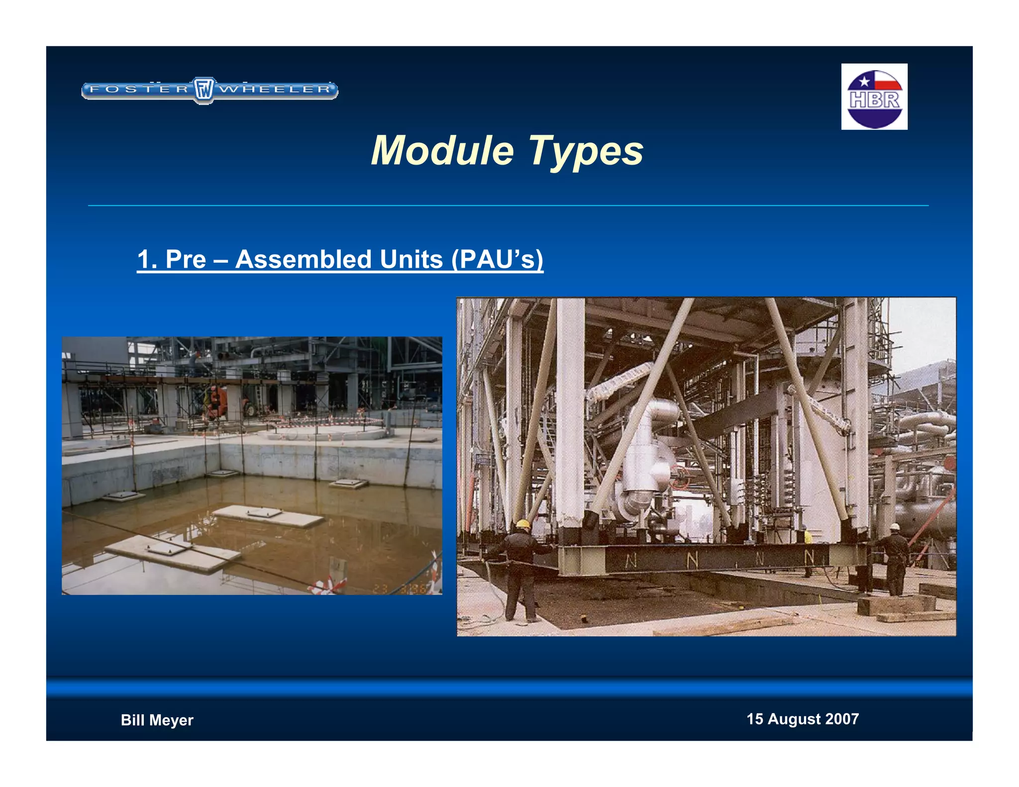 15 August 2007Bill Meyer
Module Types
1. Pre – Assembled Units (PAU’s)
 