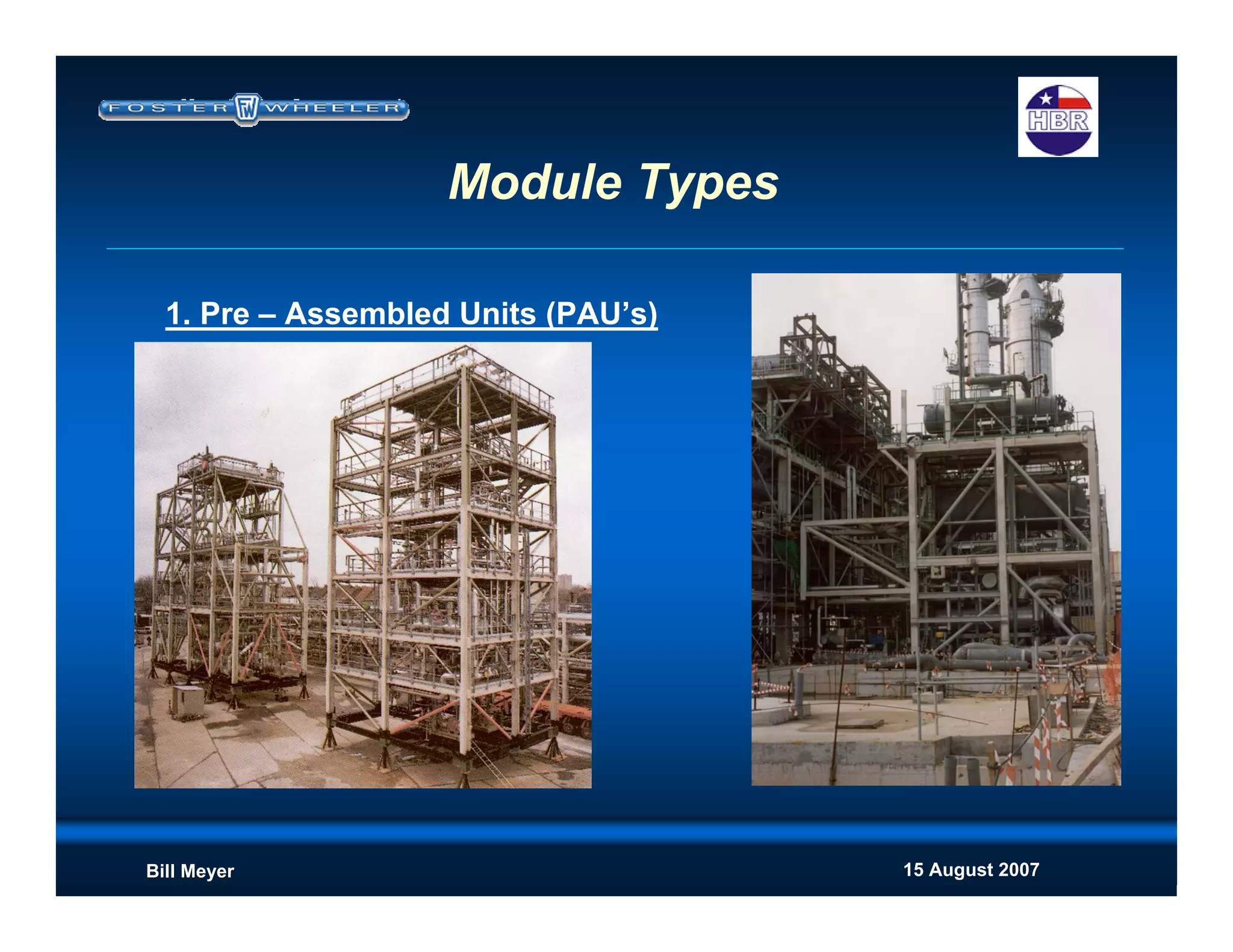 15 August 2007Bill Meyer
Module Types
1. Pre – Assembled Units (PAU’s)
 