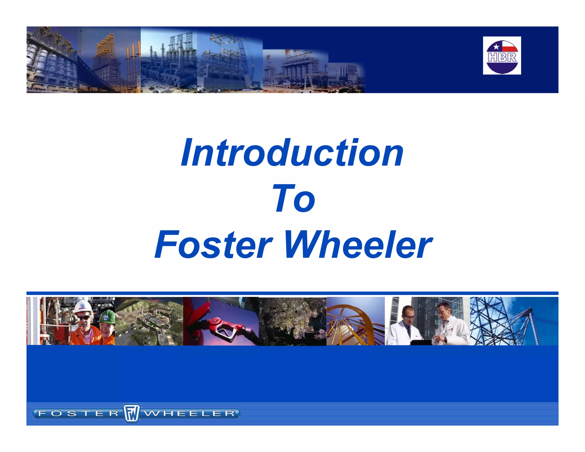 Introduction
To
Foster Wheeler
 