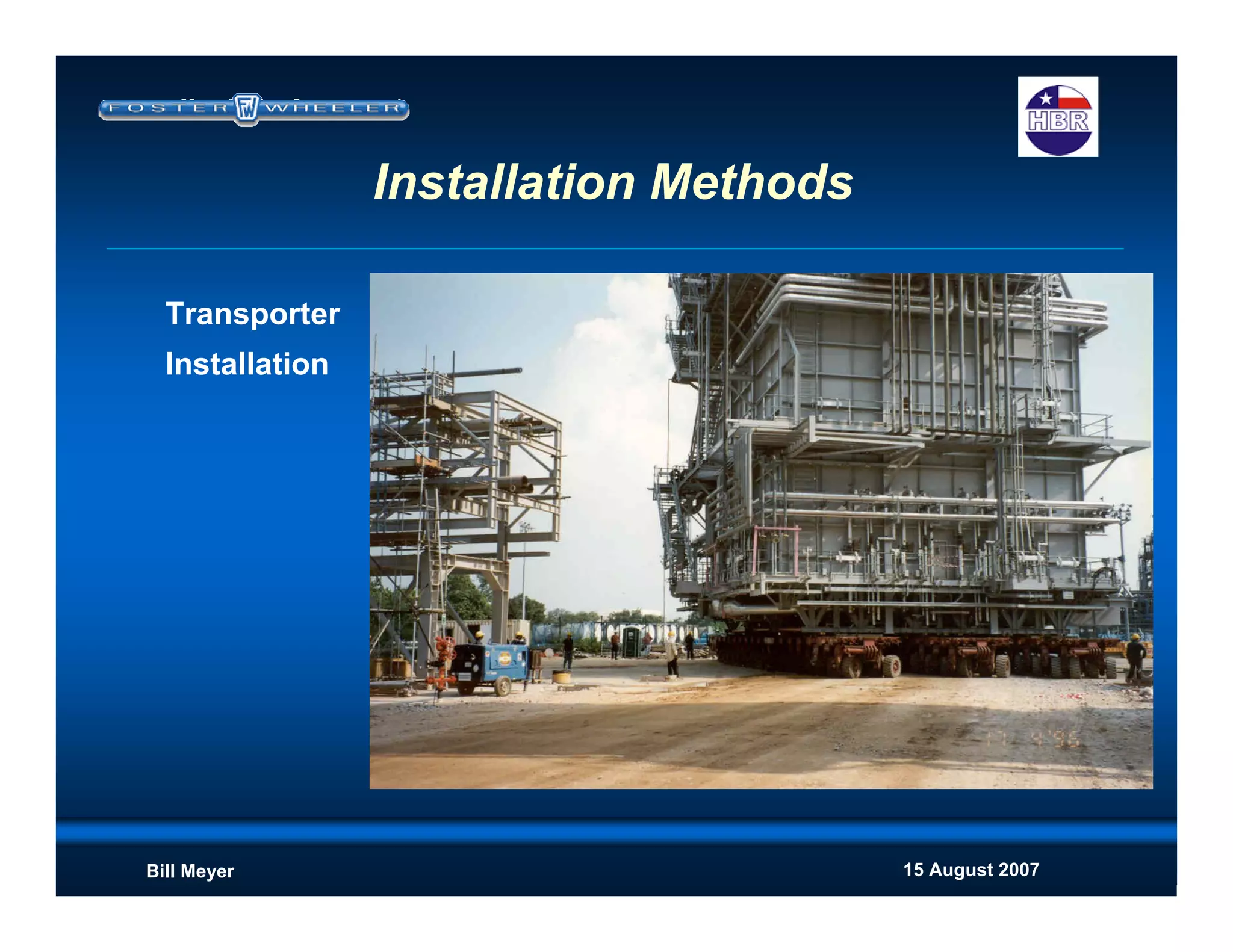 15 August 2007Bill Meyer
Installation Methods
Transporter
Installation
 