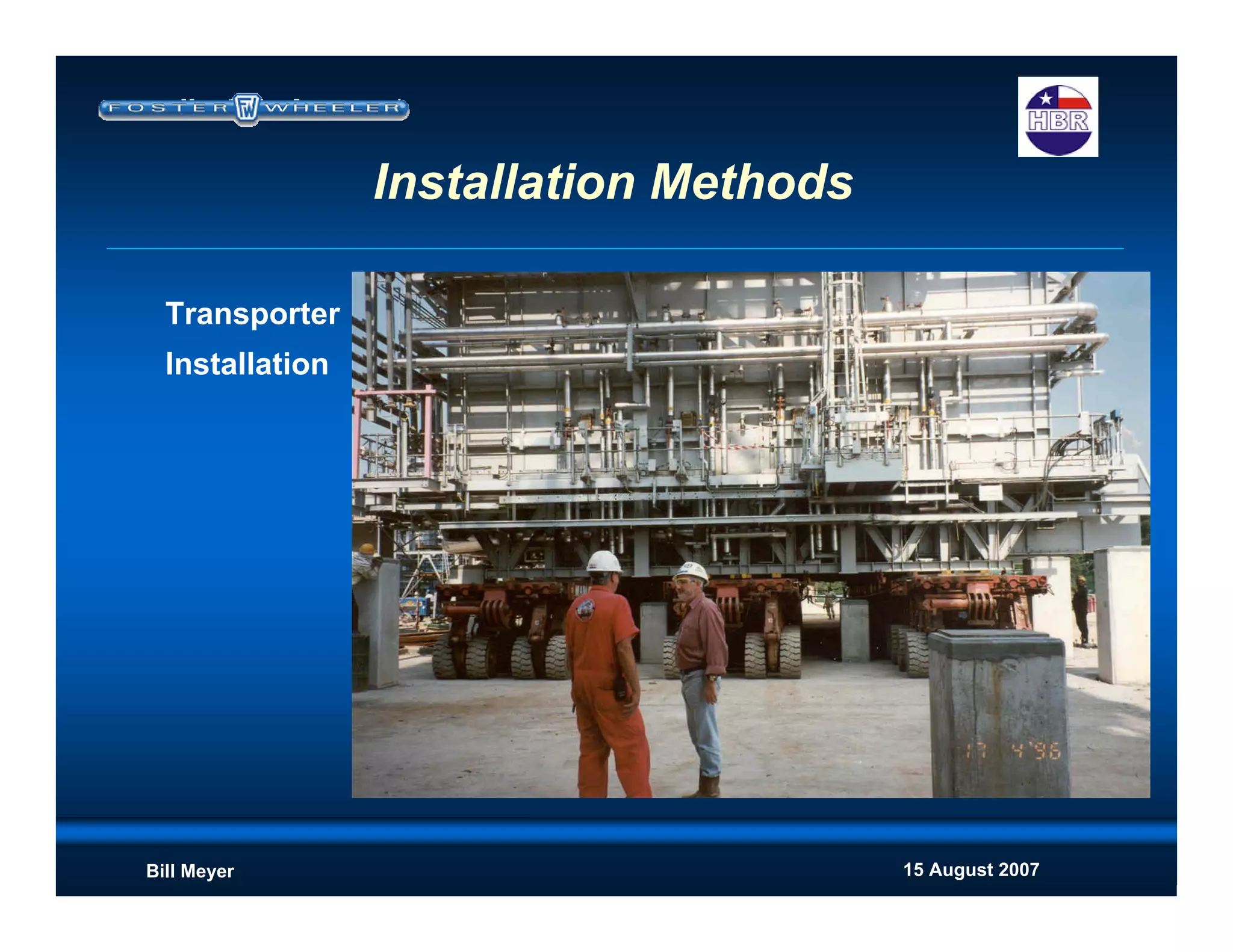 15 August 2007Bill Meyer
Installation Methods
Transporter
Installation
 