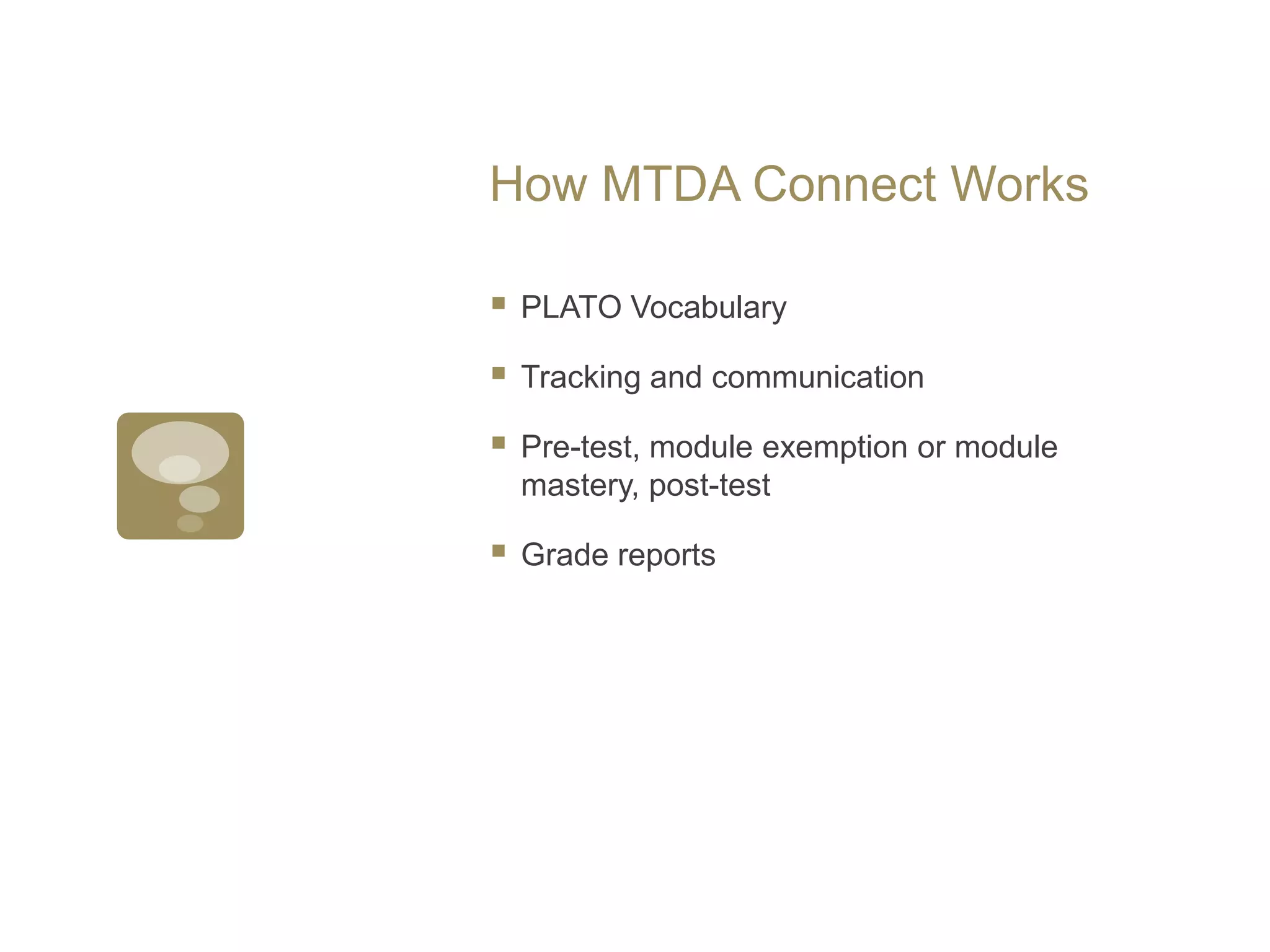 How MTDA Connect WorksPLATO VocabularyTracking and communication Pre-test, module exemption or module mastery, post-testGrade reports