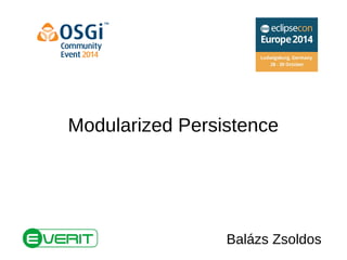 Modularized Persistence 
Balázs Zsoldos 
 