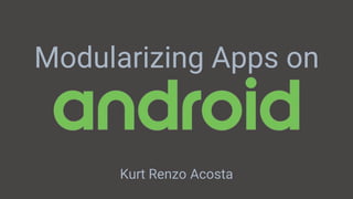 Modularizing your android app | PPT