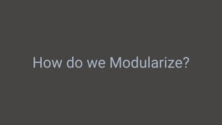 Modularizing your android app | PPT