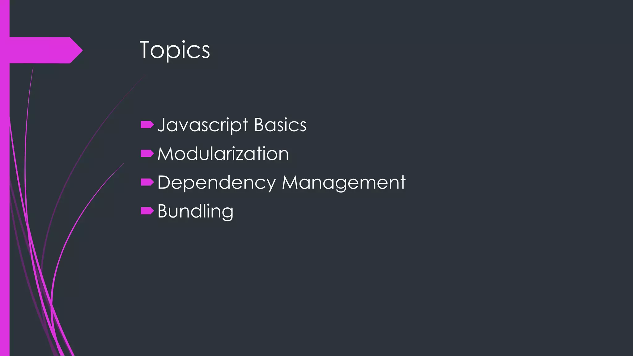 Topics Javascript Basics Modularization Dependency Management Bundling 