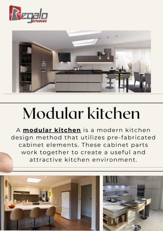 Modular kitchen
A modular kitchen is a modern kitchen
design method that utilizes pre-fabricated
cabinet elements. These cabinet parts
work together to create a useful and
attractive kitchen environment.
 