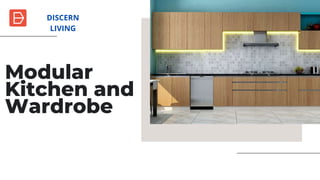 Modular
Kitchen and
Wardrobe
DISCERN
LIVING
 