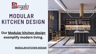 MODULAR
KITCHEN DESIGN
Our Modular kitchen design
exemplify modern living.
MODULAR KITCHEN DESIGN
 