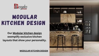 MODULAR
KITCHEN DESIGN
Our Modular kitchen design
exemplify exclusive kitchen
layouts that show your personality.
MODULAR KITCHEN DESIGN
 