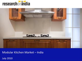 Modular Kitchen Market – India
July 2010
 