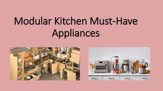 Modular Kitchen Must-Have
Appliances
 