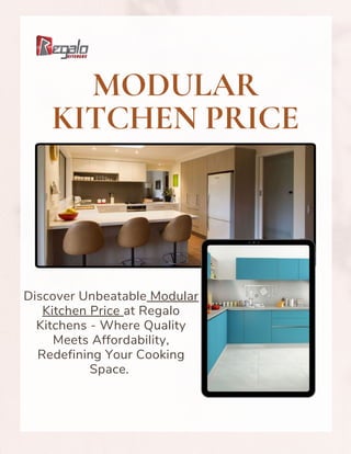 MODULAR
KITCHEN PRICE
Discover Unbeatable Modular
Kitchen Price at Regalo
Kitchens - Where Quality
Meets Affordability,
Redefining Your Cooking
Space.
 