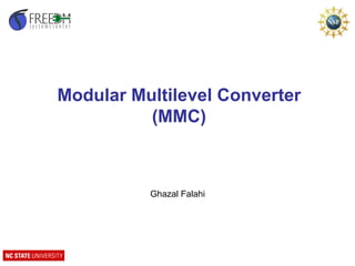 Modular Multilevel Converter
(MMC)
Ghazal Falahi
 