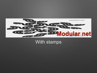 Modular net
With stamps
 