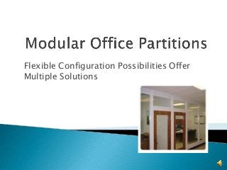 Flexible Configuration Possibilities Offer
Multiple Solutions
 